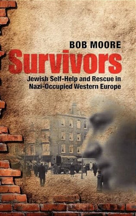 Survivors: Jewish Self-Help And Rescue In Nazi-Occupied Western Europe-..