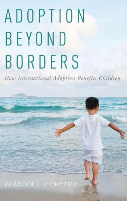 Adoption Beyond Borders: How International Adoption Benefits Children-..