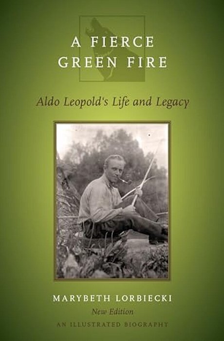 Fierce Green Fire: The Life And Legacy Of Aldo Leopold-..