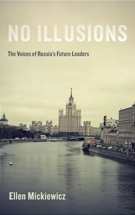 No Illusions: The Voices Of Russia's Future Leaders-..