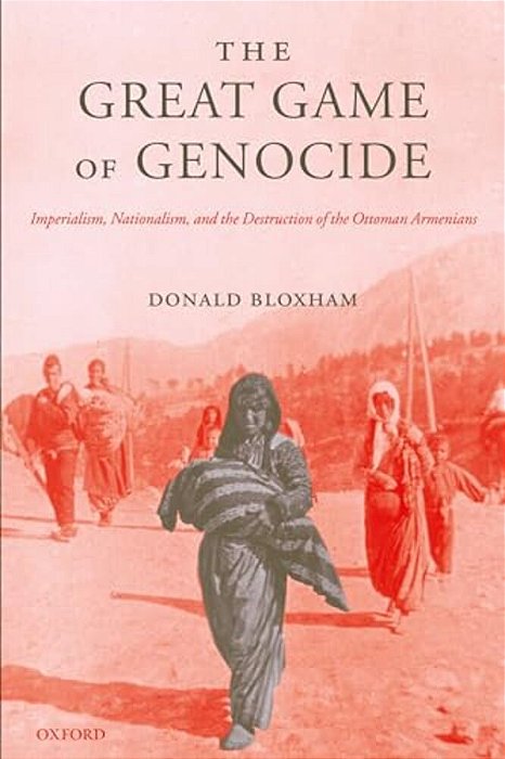 The Great Game Of Genocide: Imperialism, Nationalism, And The Destruction Of The Ottoman Armenians-..