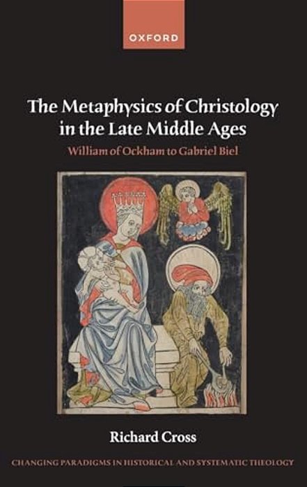 Metaphysics Of Christology In The Late Middle Ages: William Of Ockham To Gabriel Biel-..