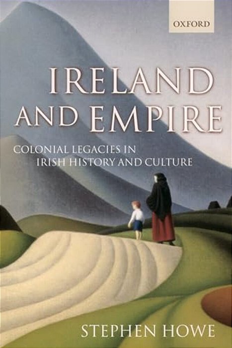 Ireland And Empire: Colonial Legacies In Irish History And Culture-..