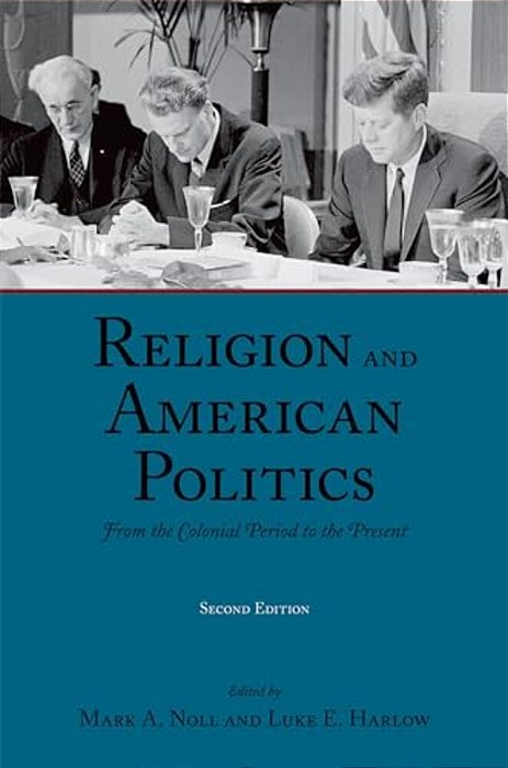 Religion And American Politics: From The Colonial Period To The Present-..