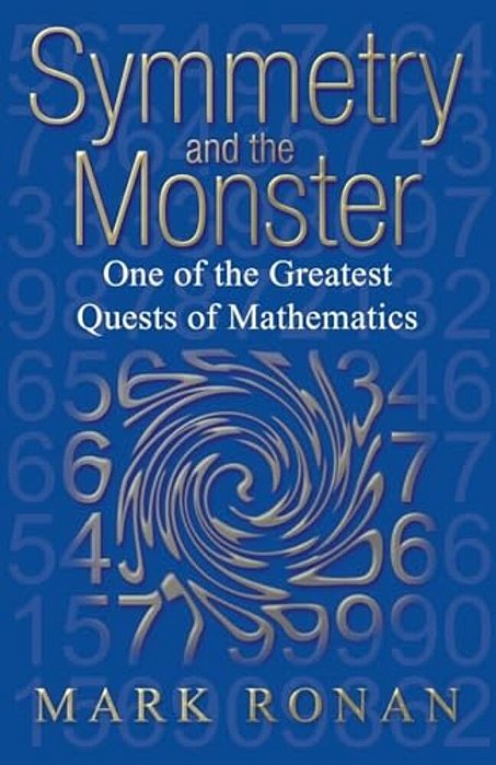 Symmetry And The Monster: The Story Of One Of The Greatest Quests Of Mathematics (Revised)-..