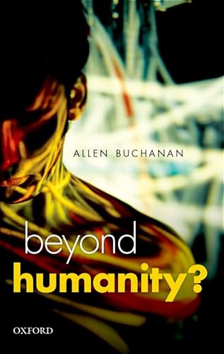 Beyond Humanity?: The Ethics Of Biomedical Enhancement-..