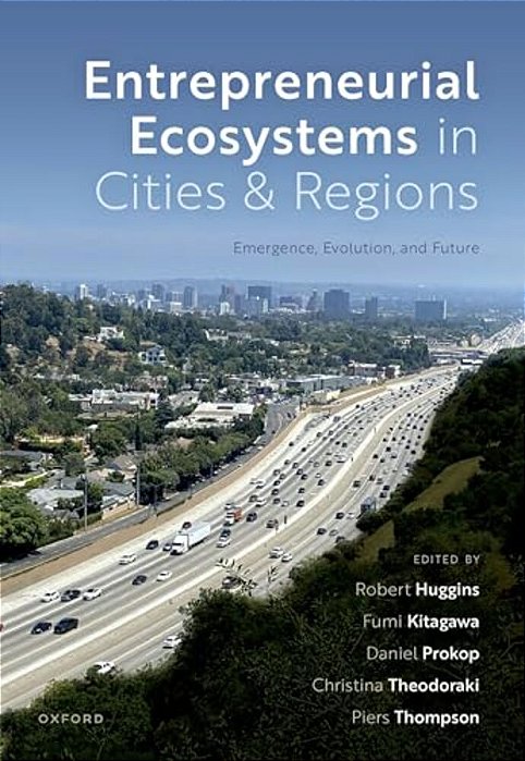 Entrepreneurial Ecosystems In Cities And Regions: Emergence, Evolution, And Future-..