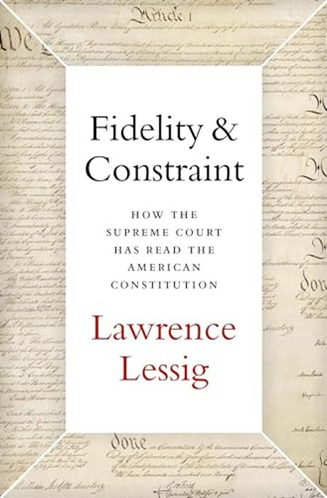 Fidelity & Constraint: How The Supreme Court Has Read The American Constitution-..