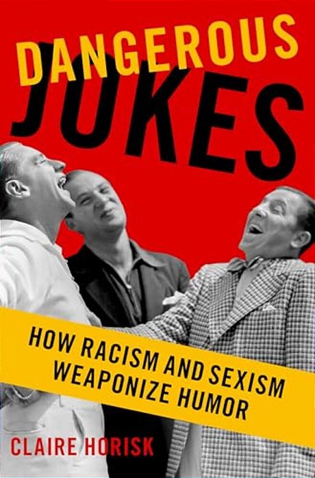 Dangerous Jokes: How Racism And Sexism Weaponize Humor-..