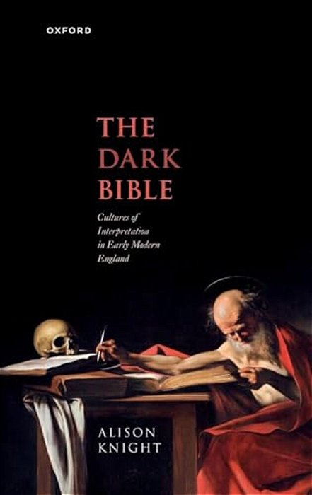 Dark Bible: Cultures Of Interpretation In Early Modern England-..