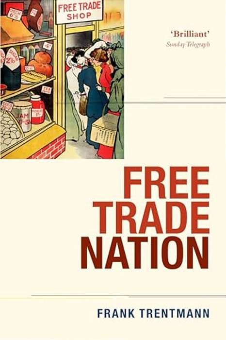Free Trade Nation: Commerce, Consumption, And Civil Society In Modern Britain-..