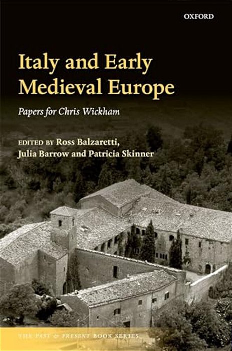 Italy And Early Medieval Europe: Papers For Chris Wickham-..