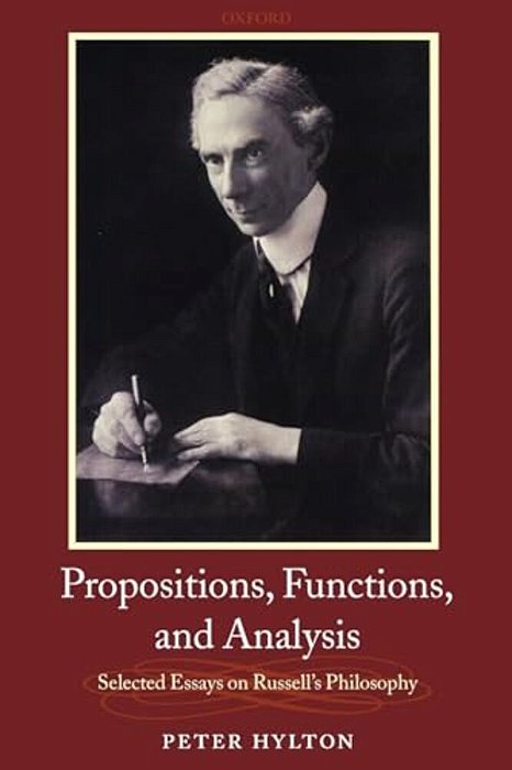 Propositions, Functions, And Analysis: Selected Essays On Russell's Philosophy-..