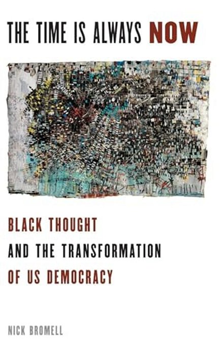 Time Is Always Now: Black Thought And The Transformation Of US Democracy-..