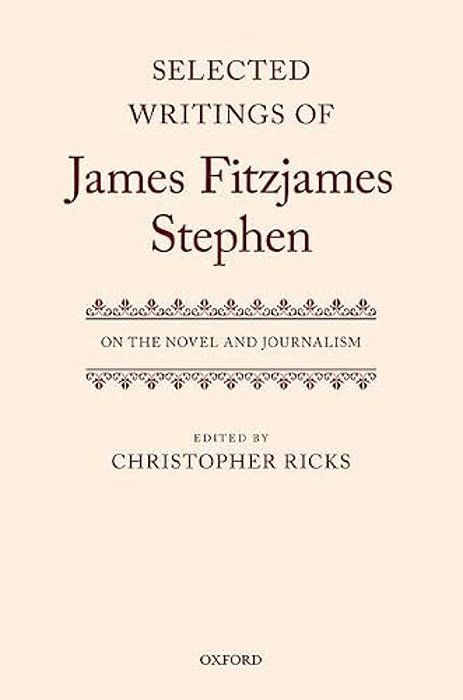 Selected Writings Of James Fitzjames Stephen: On The Novel And Journalism-..