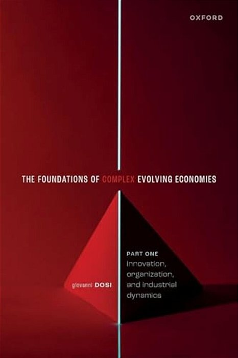 Foundations Of Complex Evolving Economies: Part One: Innovation, Organization, And Industrial Dynamics-..