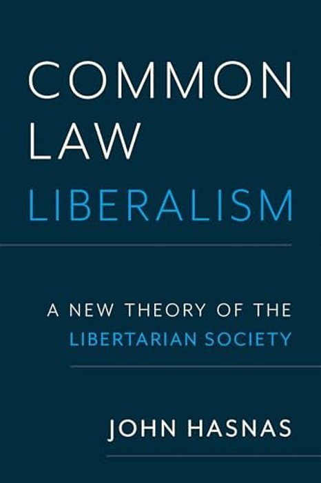 Common Law Liberalism: A New Theory Of The Libertarian Society-..
