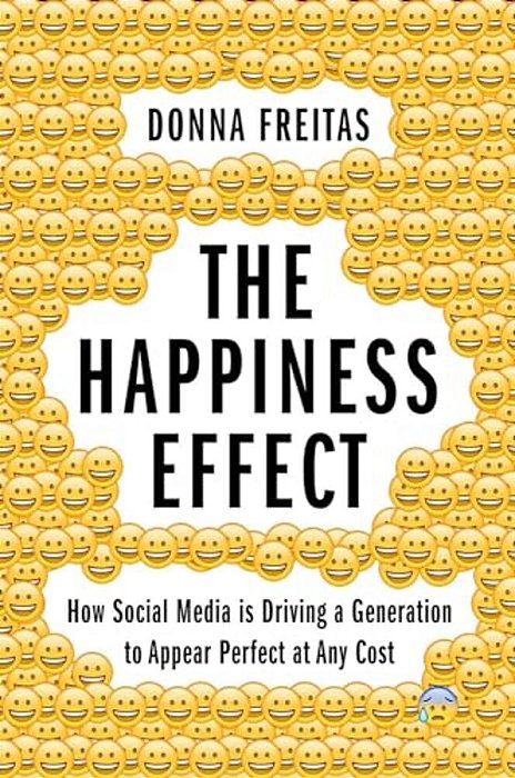 Happiness Effect: How Social Media Is Driving A Generation To Appear Perfect At Any Cost-..