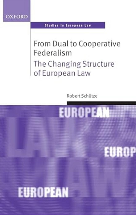 From Dual To Cooperative Federalism: The Changing Structure Of European Law-..