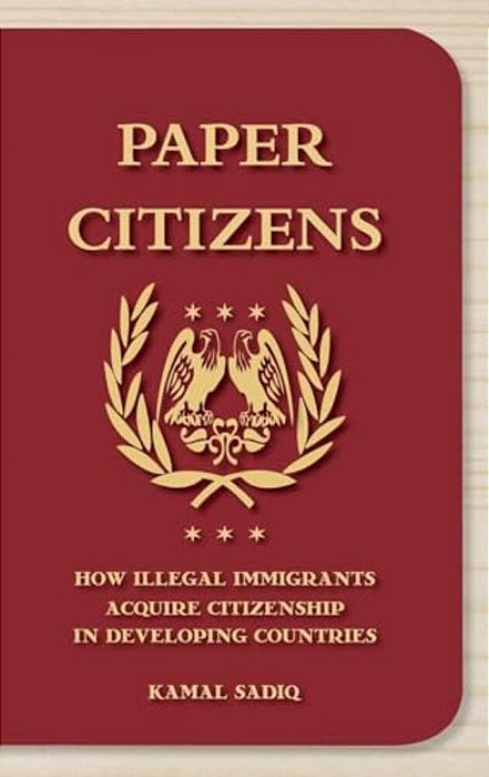 Paper Citizens: How Illegal Immigrants Acquire Citizenship In Developing Countries-..