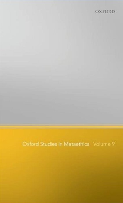 Oxford Studies In Metaethics: Volume 9-..