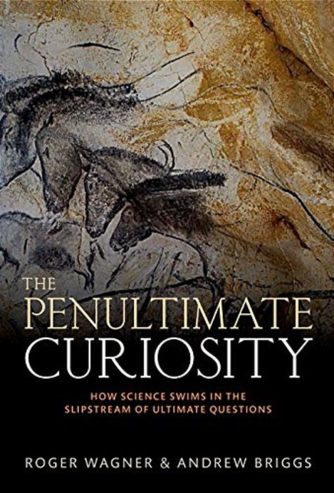 Penultimate Curiosity: How Science Swims In The Slipstream Of Ultimate Questions-..