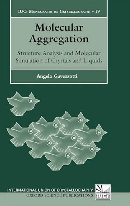 Molecular Aggregation: Structure Analysis And Molecular Simulation Of Crystals And Liquids Iucr Monographs On Crystallography-..