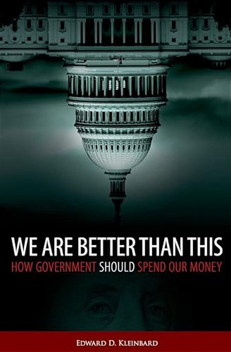We Are Better Than This: How Government Should Spend Our Money-..