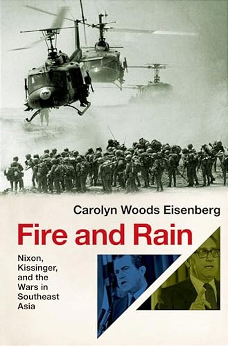 Fire And Rain: Nixon, Kissinger, And The Wars In Southeast Asia-..