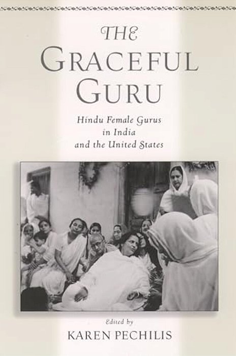 The Graceful Guru: Hindu Female Gurus In India And The United States-..