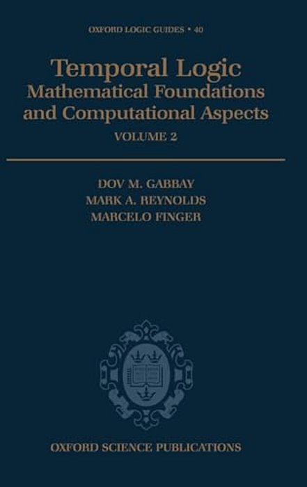 Temporal Logic: Mathematical Foundations And Computational Aspects Volume 2-..