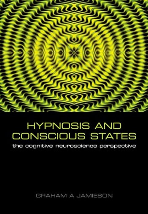 Hypnosis And Conscious States: The Cognitive Neuroscience Perspective-..