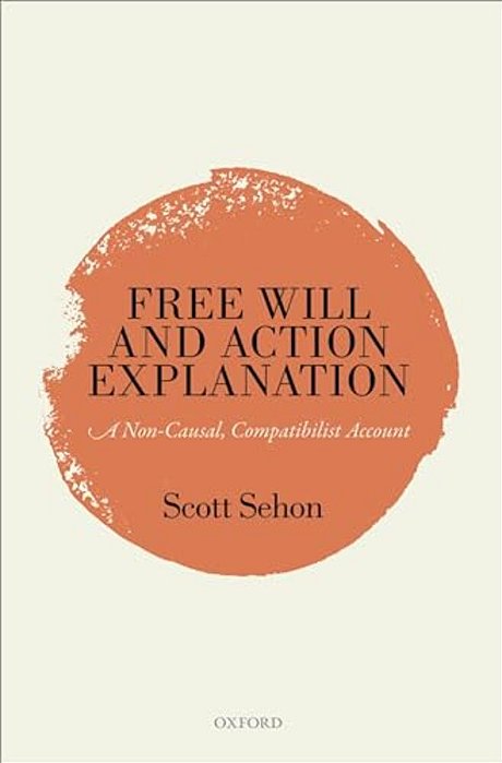 Free Will And Action Explanation: A Non-Causal, Compatibilist Account-..