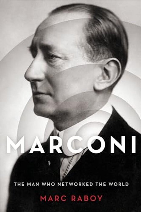 Marconi: The Man Who Networked The World-..