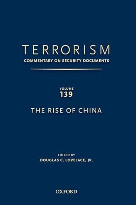 Terrorism: Commentary On Security Documents Volume 139: The Rise Of China-..