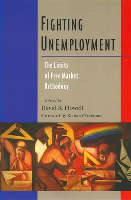 Fighting Unemployment: The Limits Of Free Market Orthodoxy-..