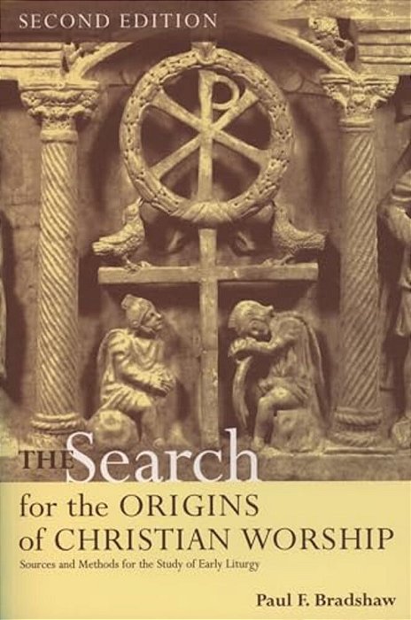 The Search For The Origins Of Christian Worship: Sources And Methods For The Study Of Early Liturgy-..