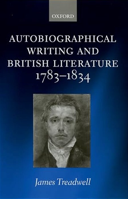Autobiographical Writing And British Literature, 1783-1834-..