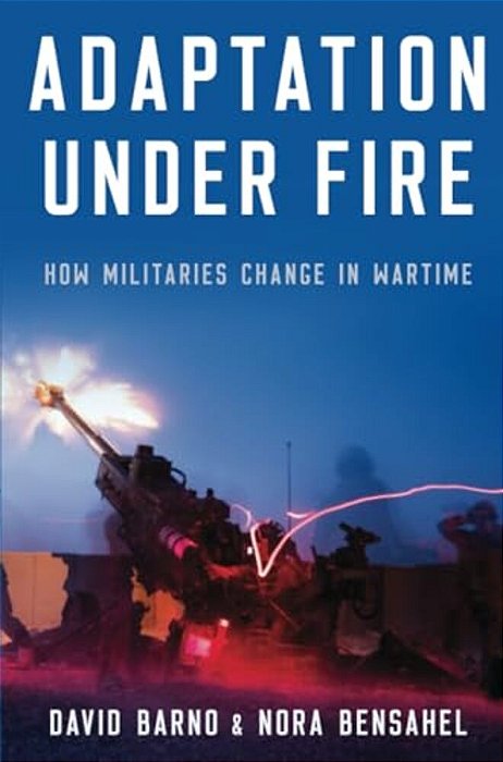 Adaptation Under Fire: How Militaries Change In Wartime-..