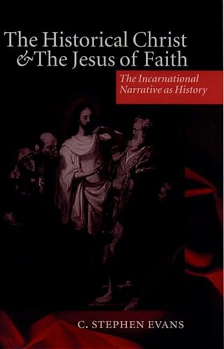 The Historical Christ & The Jesus Of Faith ' The Incarnational Narrative As History '-..