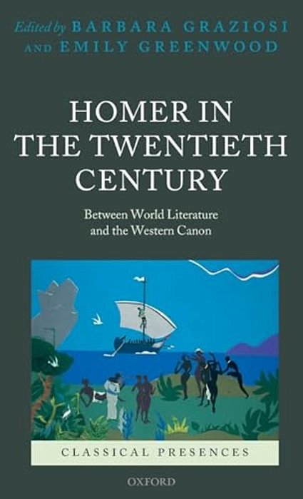 Homer In The Twentieth Century: Between World Literature And The Western Canon-..
