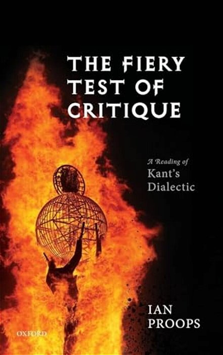 Fiery Test Of Critique: A Reading Of Kant's Dialectic-..