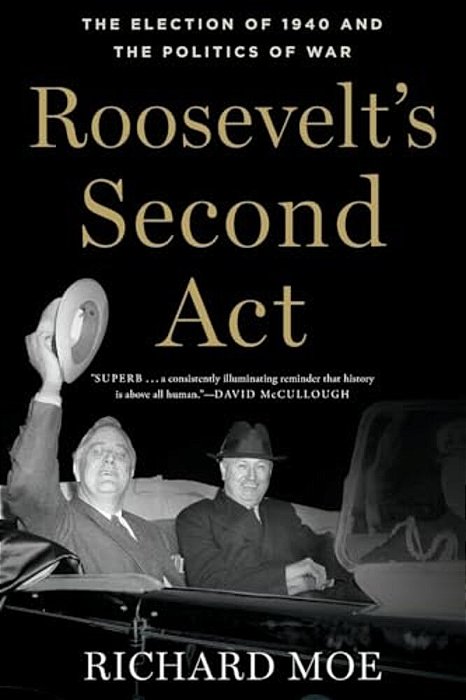Roosevelt's Second Act: The Election Of 1940 And The Politics Of War-..
