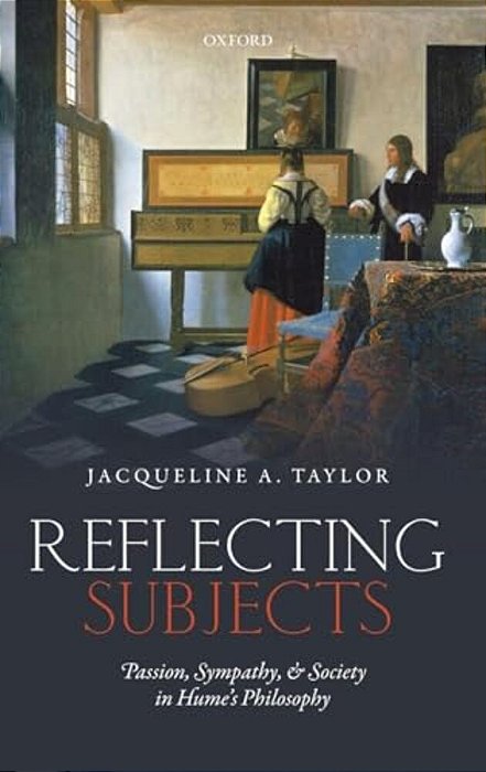 Reflecting Subjects: Passion, Sympathy, And Society In Hume's Philosophy-..
