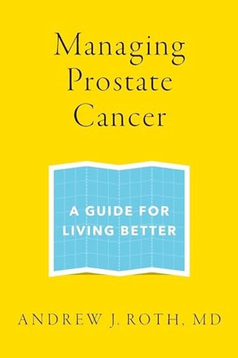 Managing Prostate Cancer: A Guide For Living Better-..