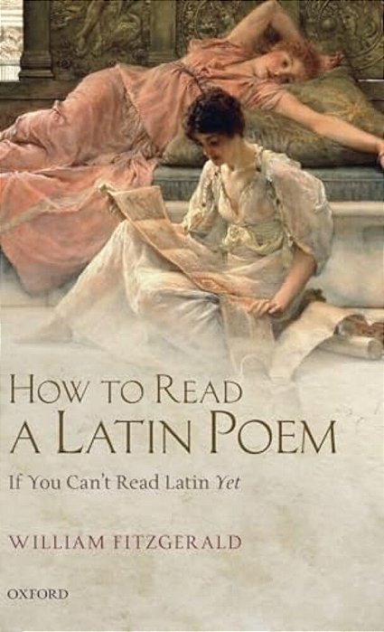 How To Read A Latin Poem: If You Can't Read Latin Yet-..
