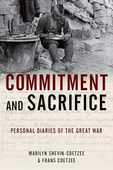 Commitment And Sacrifice: Personal Diaries From The Great War-..