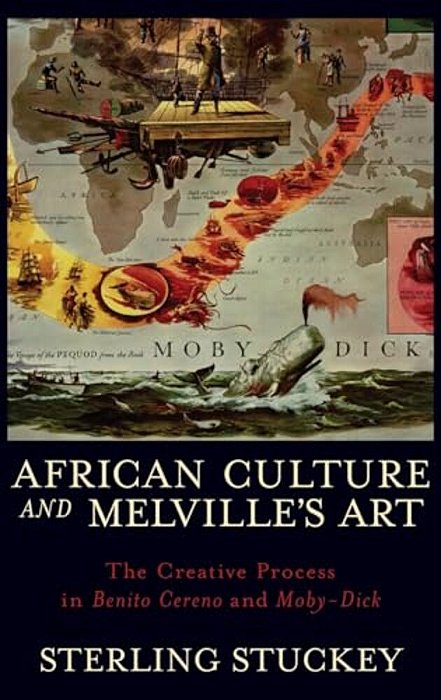 African Culture And Melville's Art: The Creative Process In Benito Cereno And Moby-Dick-..