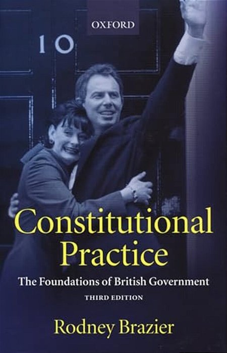 Constitutional Practice: The Foundations Of British Government-..