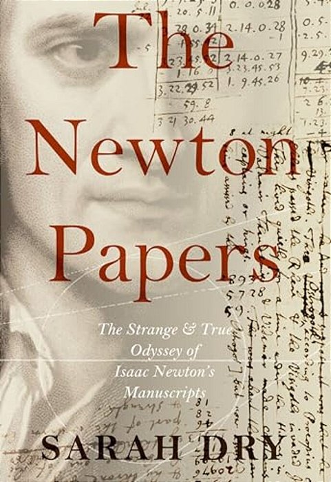 Newton Papers: The Strange And True Odyssey Of Isaac Newton's Manuscripts-..